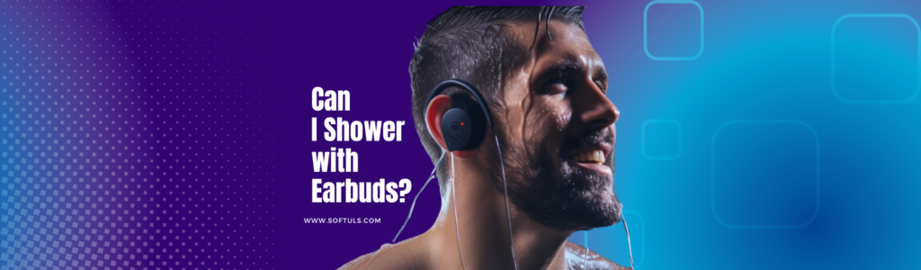 Can I Shower with Earbuds?