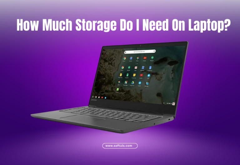 How Much Storage Do I Need on My Laptop?