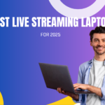 Best Live Streaming Laptops for 2025